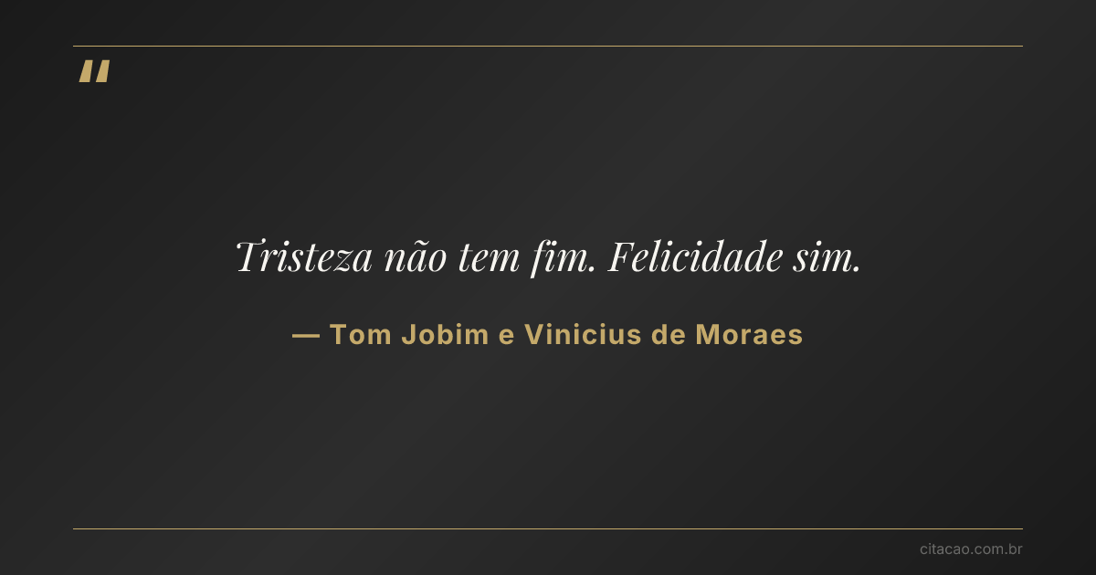 Citação de Tom Jobim e Vinicius de Moraes