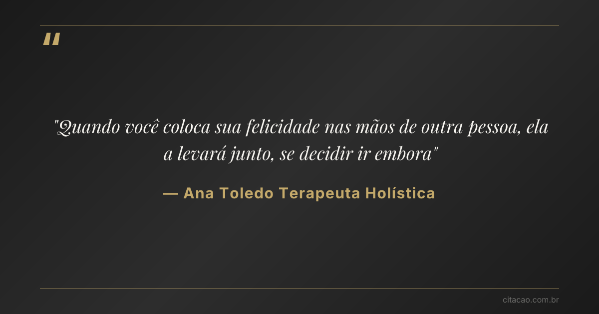Citação de Ana Toledo Terapeuta Holística