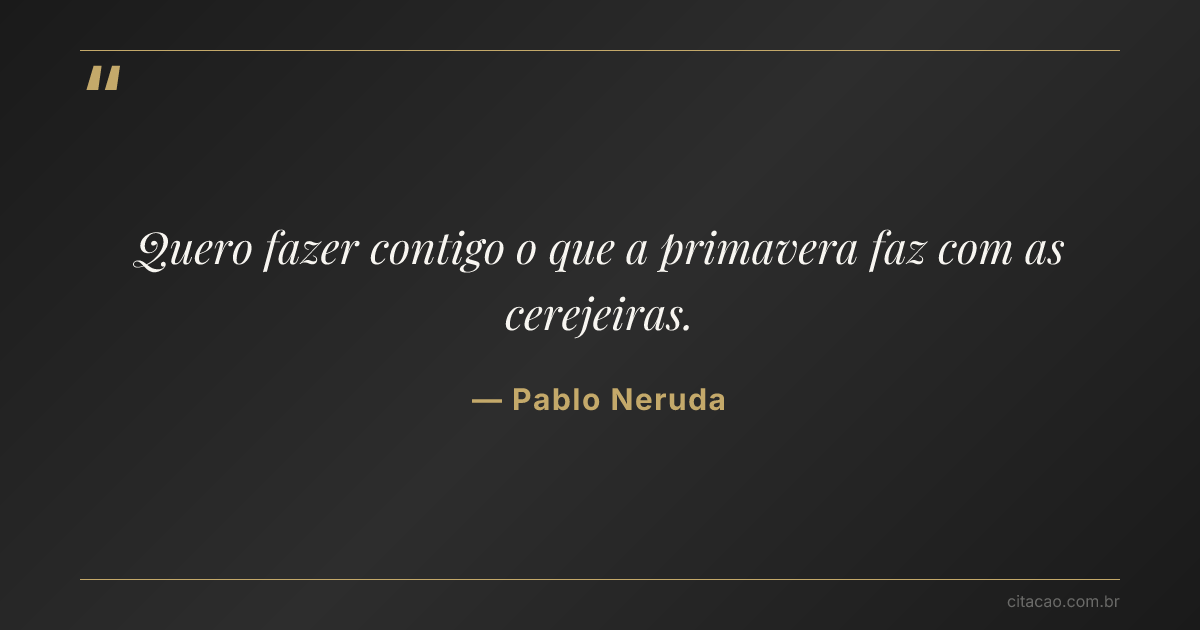 Citação de Pablo Neruda