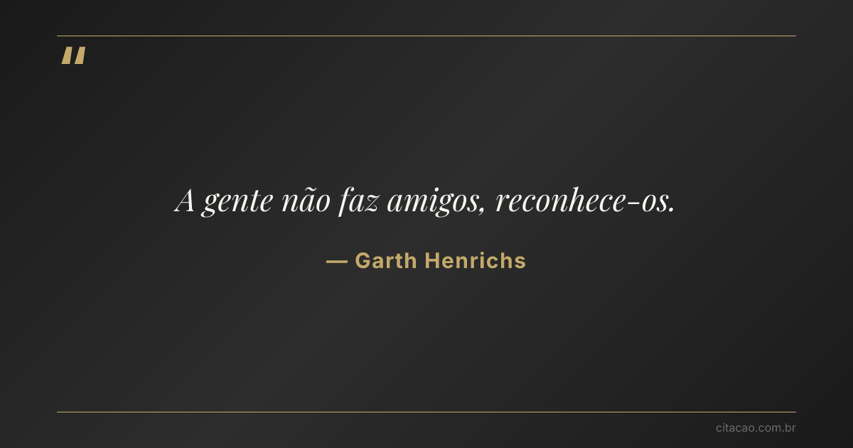 Citação de Garth Henrichs