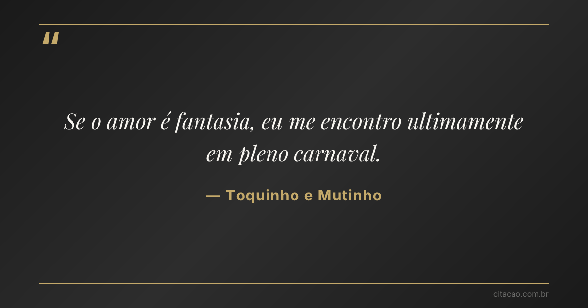 Citação de Toquinho e Mutinho