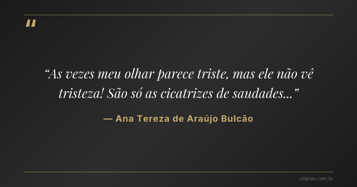 Citação de Ana Tereza de Araújo Bulcão