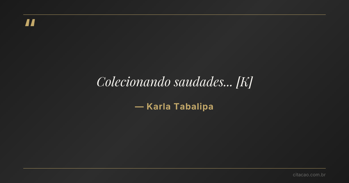 Citação de Karla Tabalipa